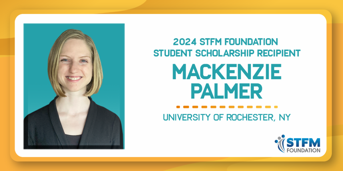 Mackenzie Palmer awarded a 2024 STFM Foundation Student Scholarship 